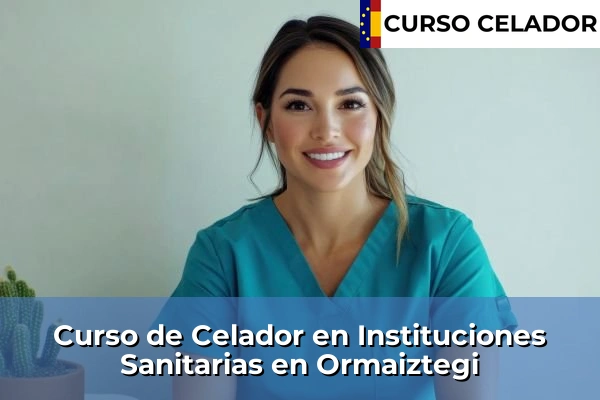 Curso de Celador en Instituciones Sanitarias en Eibar 46 Curso de Celador en Instituciones Sanitarias en Ormaiztegi